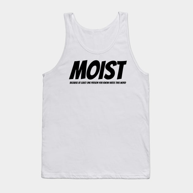 MOIST - Because at least one person you know hates this word Tank Top by mikepod